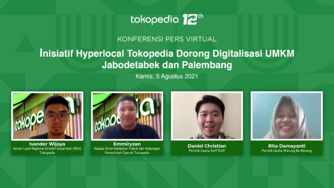 
					Tokopedia hari ini (5/8) mengadakan Virtual Local Media Briefing dengan topik Inisiatif Hyperlocal Tokopedia Dorong Digitalisasi UMKM Jabodetabek dan Palembang dalam rangka menyambut HUT ke-12 yang dihadiri oleh Senior Lead Regional Growth Expansion (RGX) Tokopedia, Ivander Wijaya; Kepala Divisi Kebijakan Publik dan Hubungan Pemerintah Daerah Tokopedia, Emmiryzan; Pemilik Usaha Sniff Sniff (Jakarta), Daniel Christian; dan Pemilik Usaha Warung Bu Neneng (Palembang), Rita Damayanti.